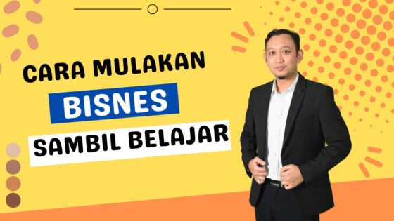 Cara Mulakan Bisnes Sambil Belajar